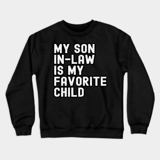 My Son In Law Is My Favorite Child Crewneck Sweatshirt